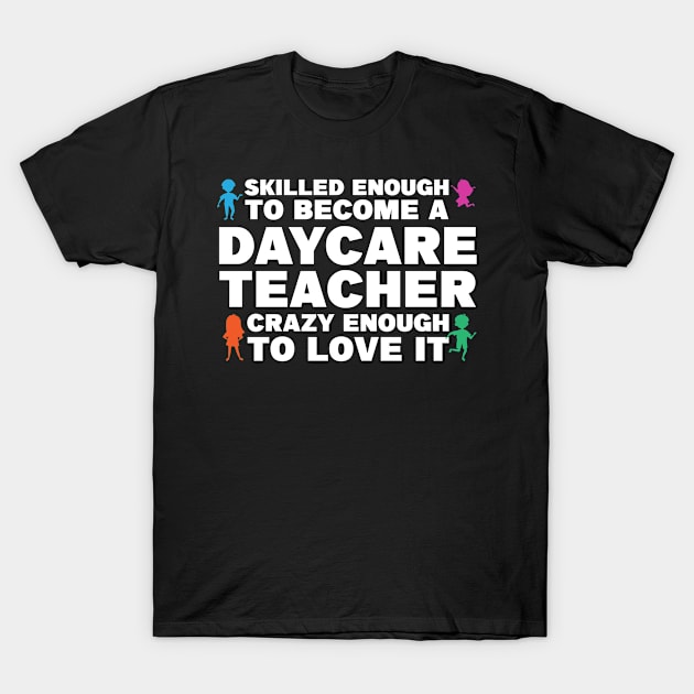 Skilled Daycare Teacher T-Shirt by TheBestHumorApparel